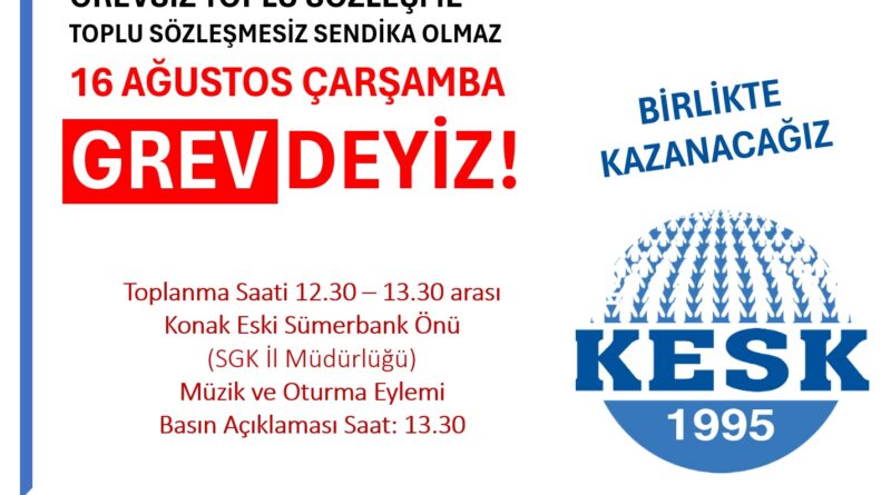 Sefalete mahkum olmayacağız! 16 Ağustos Çarşamba iş bırakıyoruz